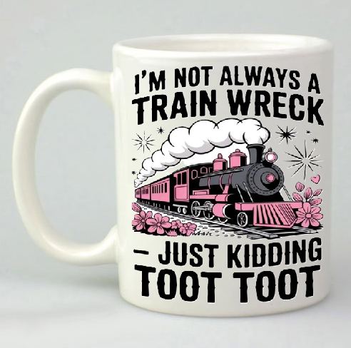 I'm not Always a Trainwreck, Just Kidding, TOOT TOOT 