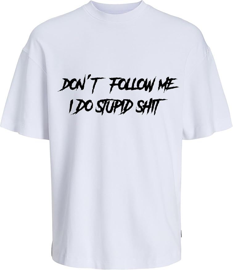 Don't Follow Me I Do Stupid Shit
